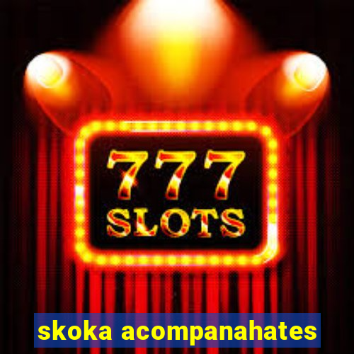 skoka acompanahates